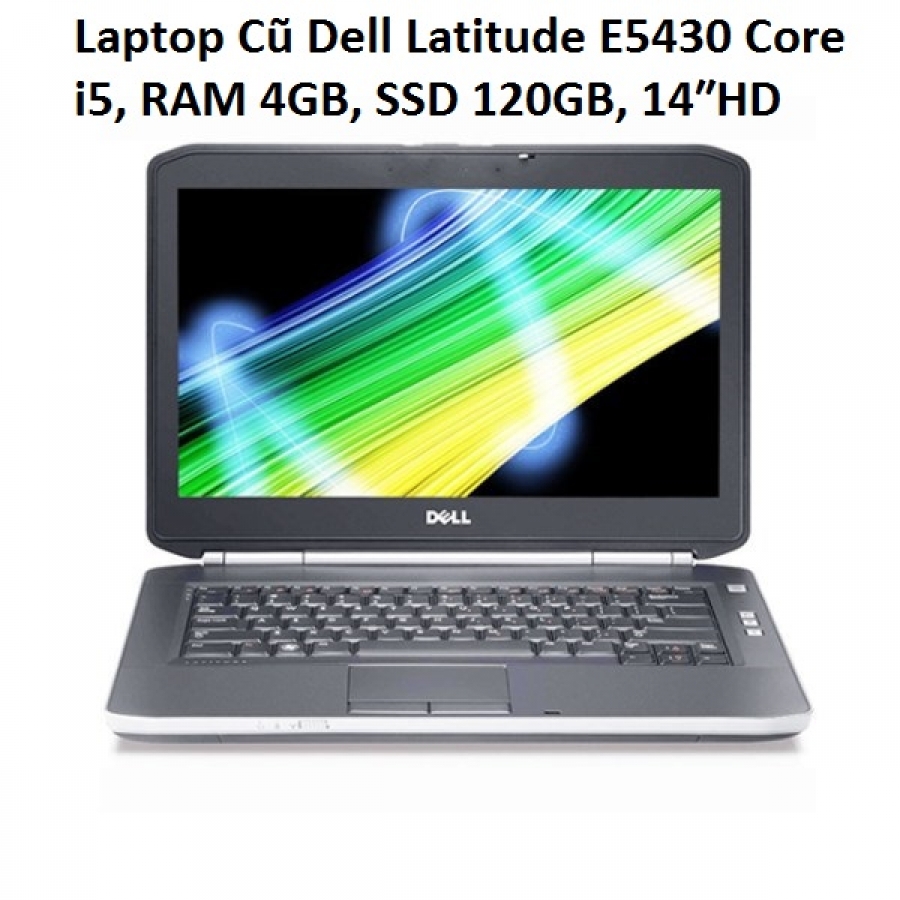 Laptop Cũ Dell Latitude E5430 Core i5, RAM 4GB, SSD 120GB, 14″HD (đặt trước 2 tiếng)