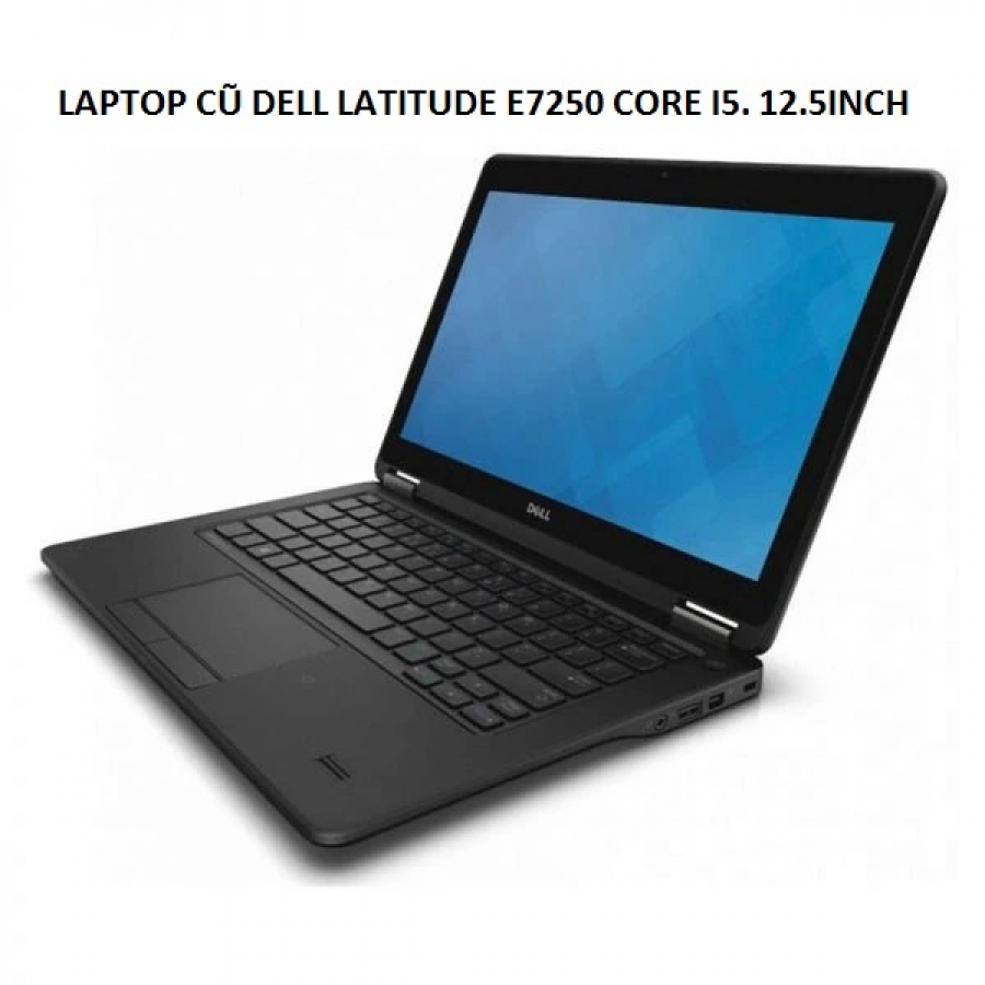LAPTOP CŨ DELL LATITUDE E7250 CORE I5. 12.5INCH, RAM 4GB, SSD 128GB (ĐẶT TRƯỚC 2 TIẾNG)